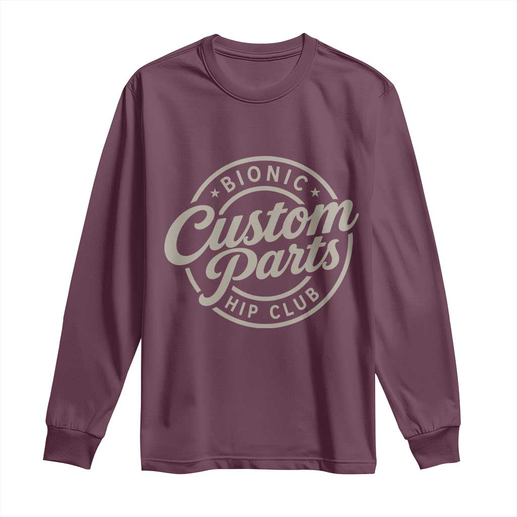 Bionic Hip Club Custom Parts Funny Hip Replacement Surgery Gift Long Sleeve Shirt TS10 Maroon Print Your Wear