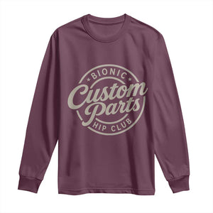 Bionic Hip Club Custom Parts Funny Hip Replacement Surgery Gift Long Sleeve Shirt TS10 Maroon Print Your Wear