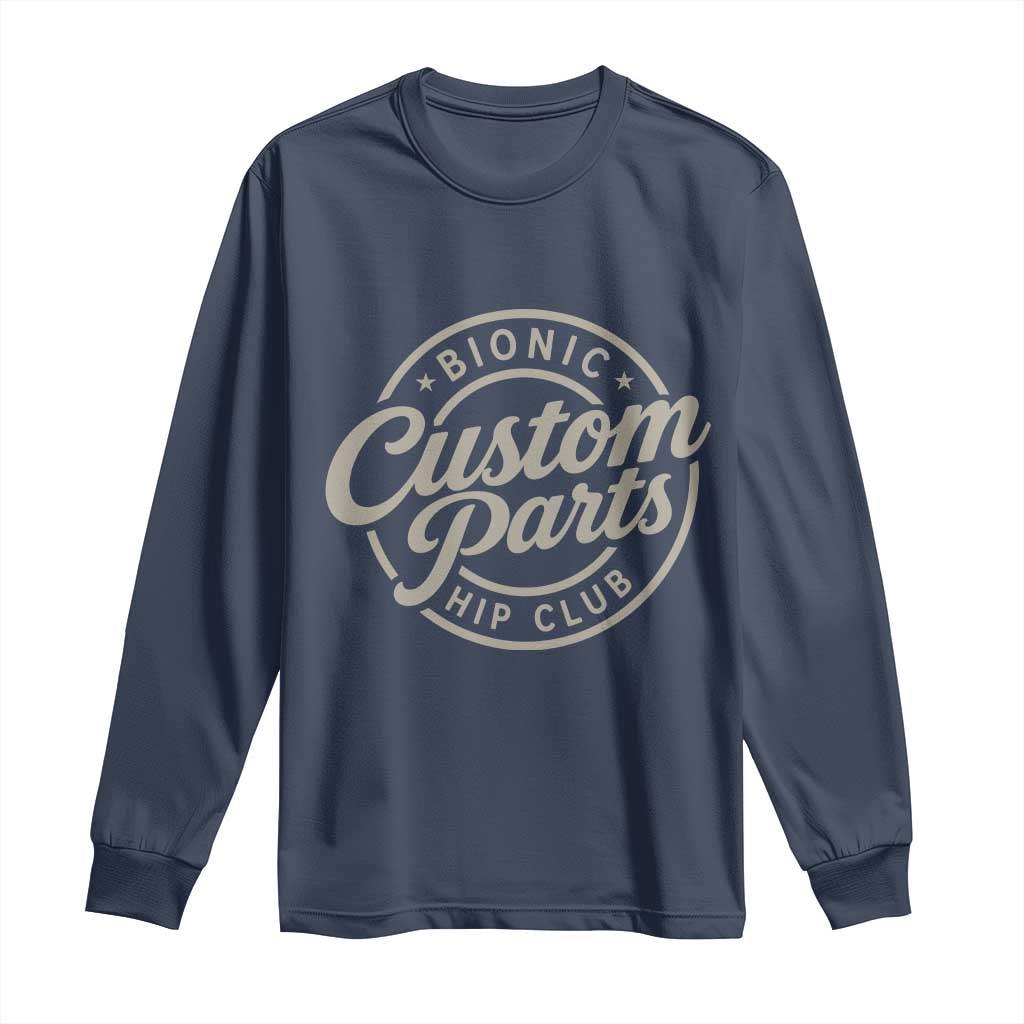 Bionic Hip Club Custom Parts Funny Hip Replacement Surgery Gift Long Sleeve Shirt TS10 Navy Print Your Wear