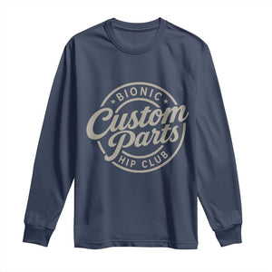 Bionic Hip Club Custom Parts Funny Hip Replacement Surgery Gift Long Sleeve Shirt TS10 Navy Print Your Wear