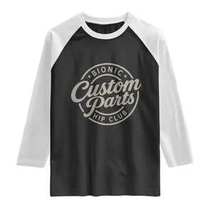 Bionic Hip Club Custom Parts Funny Hip Replacement Surgery Gift Raglan Shirt TS10 Black White Print Your Wear