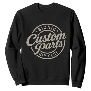 Bionic Hip Club Custom Parts Funny Hip Replacement Surgery Gift Sweatshirt TS10 Black Print Your Wear