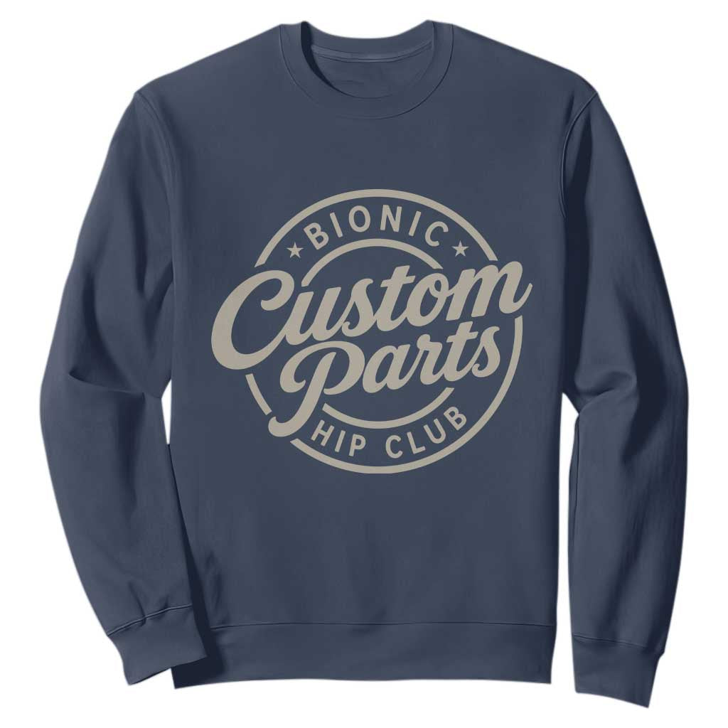 Bionic Hip Club Custom Parts Funny Hip Replacement Surgery Gift Sweatshirt TS10 Navy Print Your Wear