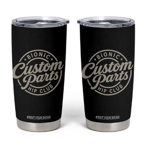 Bionic Hip Club Custom Parts Funny Hip Replacement Surgery Gift Tumbler Cup TS10 Black Print Your Wear