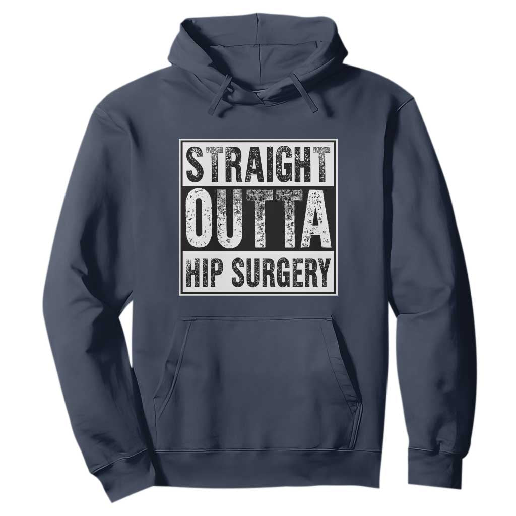 Hip Replacement Recovery Hoodie Straight Outta Hip Surgery Get Well TS10 Navy Print Your Wear