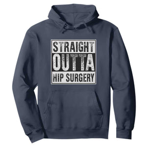 Hip Replacement Recovery Hoodie Straight Outta Hip Surgery Get Well TS10 Navy Print Your Wear