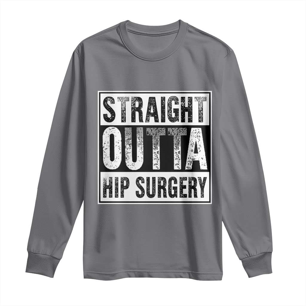 Hip Replacement Recovery Long Sleeve Shirt Straight Outta Hip Surgery Get Well TS10 Charcoal Print Your Wear