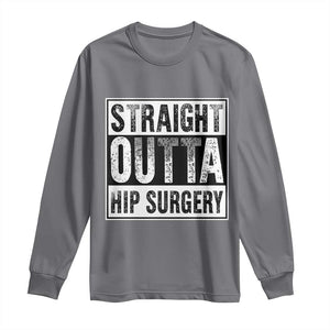 Hip Replacement Recovery Long Sleeve Shirt Straight Outta Hip Surgery Get Well TS10 Charcoal Print Your Wear