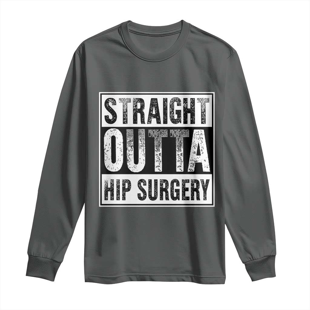 Hip Replacement Recovery Long Sleeve Shirt Straight Outta Hip Surgery Get Well TS10 Dark Heather Print Your Wear