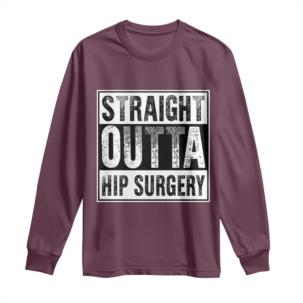 Hip Replacement Recovery Long Sleeve Shirt Straight Outta Hip Surgery Get Well TS10 Maroon Print Your Wear