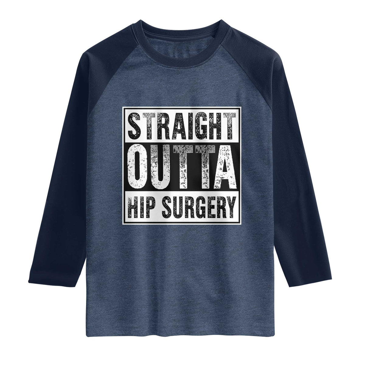 Hip Replacement Recovery Raglan Shirt Straight Outta Hip Surgery Get Well TS10 Heather Denim Navy Print Your Wear