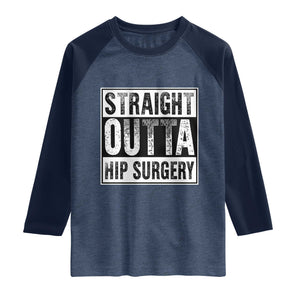 Hip Replacement Recovery Raglan Shirt Straight Outta Hip Surgery Get Well TS10 Heather Denim Navy Print Your Wear