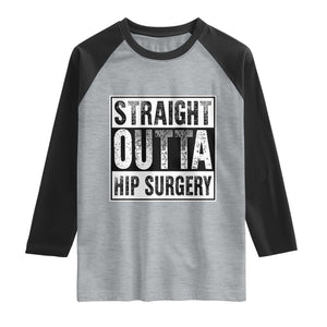 Hip Replacement Recovery Raglan Shirt Straight Outta Hip Surgery Get Well TS10 Heather Gray Black Print Your Wear