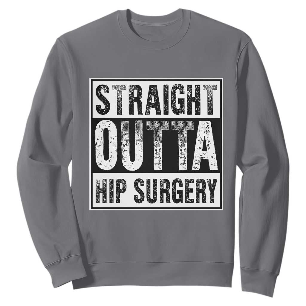 Hip Replacement Recovery Sweatshirt Straight Outta Hip Surgery Get Well TS10 Charcoal Print Your Wear
