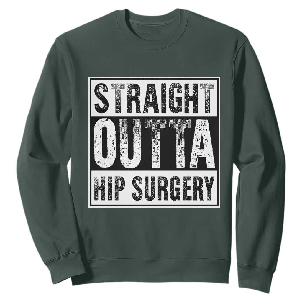Hip Replacement Recovery Sweatshirt Straight Outta Hip Surgery Get Well TS10 Dark Forest Green Print Your Wear