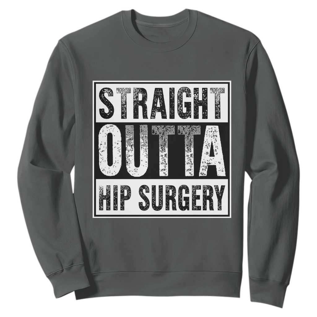 Hip Replacement Recovery Sweatshirt Straight Outta Hip Surgery Get Well TS10 Dark Heather Print Your Wear