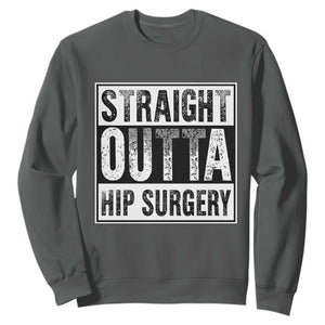 Hip Replacement Recovery Sweatshirt Straight Outta Hip Surgery Get Well TS10 Dark Heather Print Your Wear