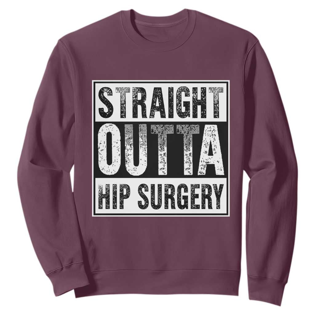 Hip Replacement Recovery Sweatshirt Straight Outta Hip Surgery Get Well TS10 Maroon Print Your Wear