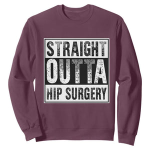 Hip Replacement Recovery Sweatshirt Straight Outta Hip Surgery Get Well TS10 Maroon Print Your Wear