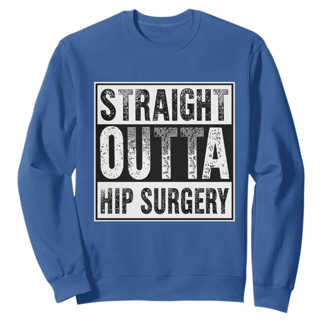 Hip Replacement Recovery Sweatshirt Straight Outta Hip Surgery Get Well TS10 Royal Blue Print Your Wear