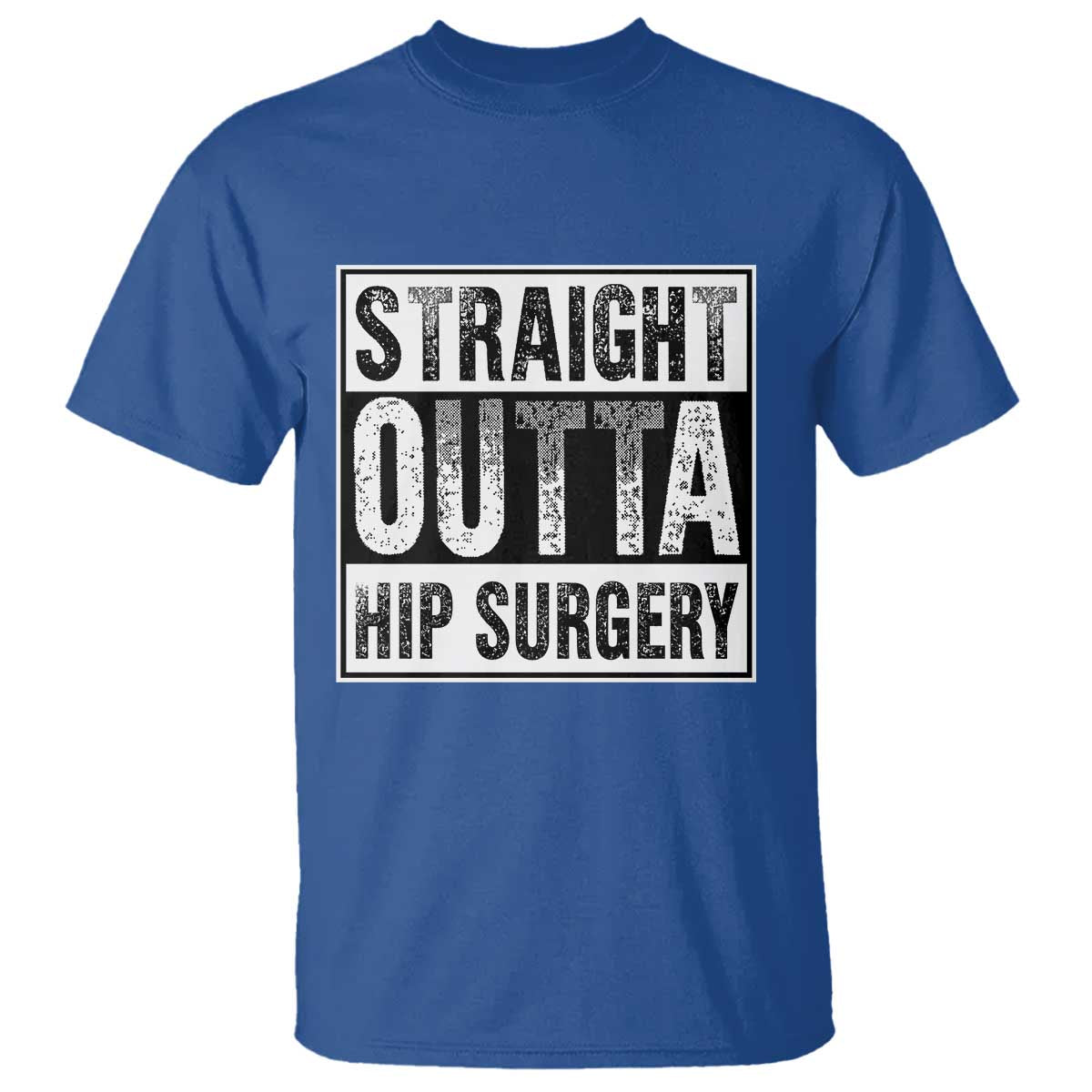 Hip Replacement Recovery T Shirt Straight Outta Hip Surgery Get Well TS10 Royal Blue Print Your Wear