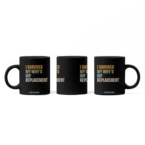 I Survived My Wifes Hip Replacement Funny Husband Coffee Mug TS10 Print Your Wear
