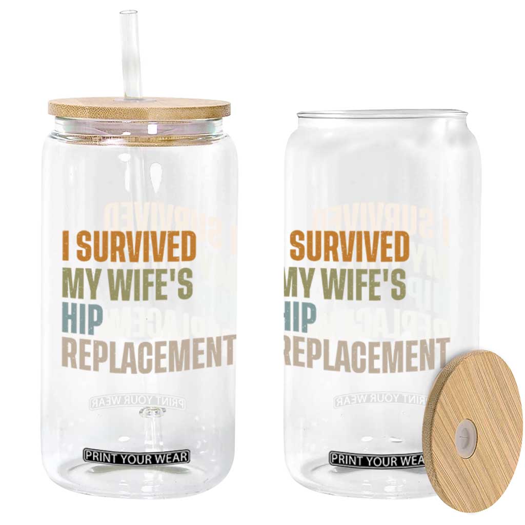 I Survived My Wifes Hip Replacement Funny Husband Glass Can TS10 Print Your Wear