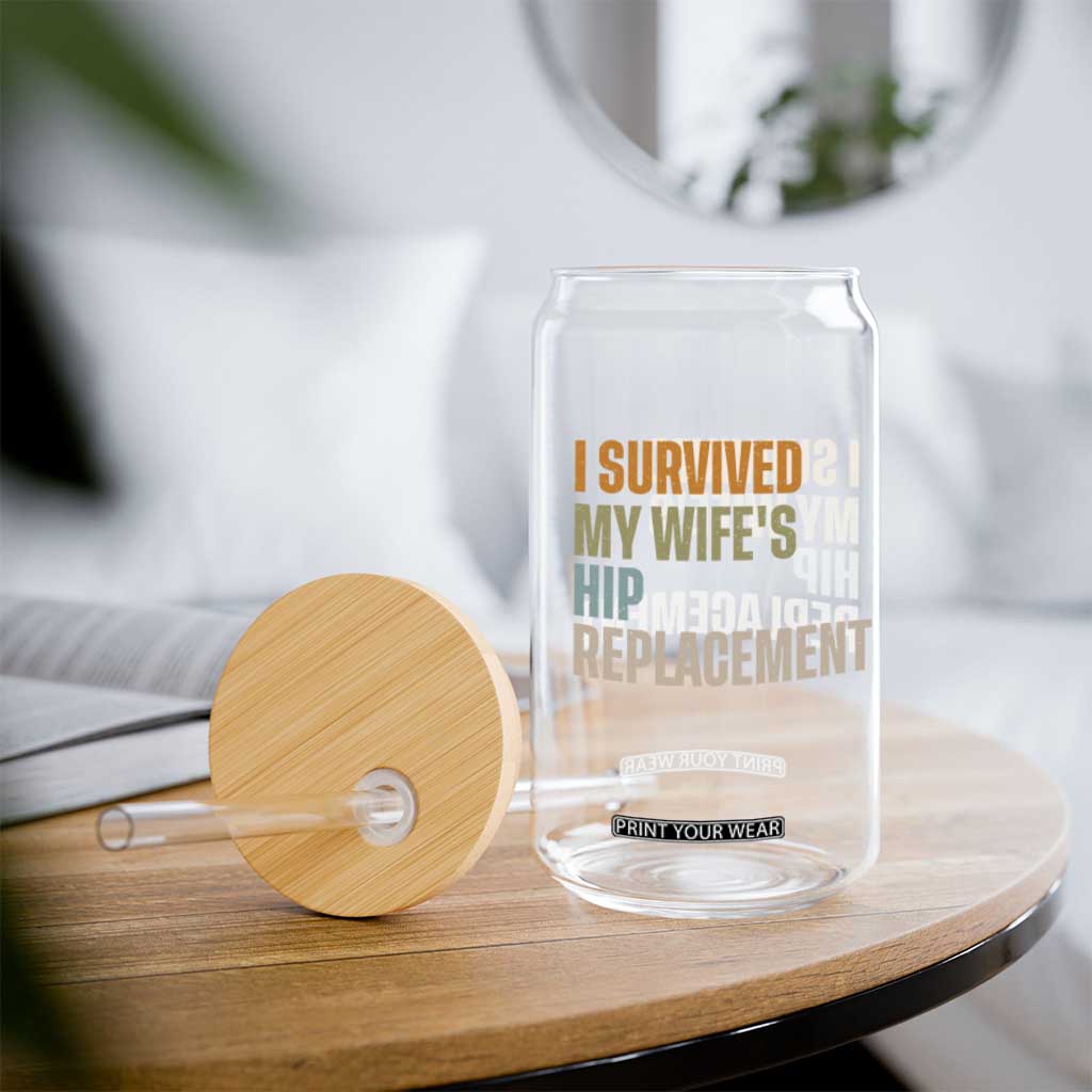I Survived My Wifes Hip Replacement Funny Husband Glass Can TS10 Print Your Wear