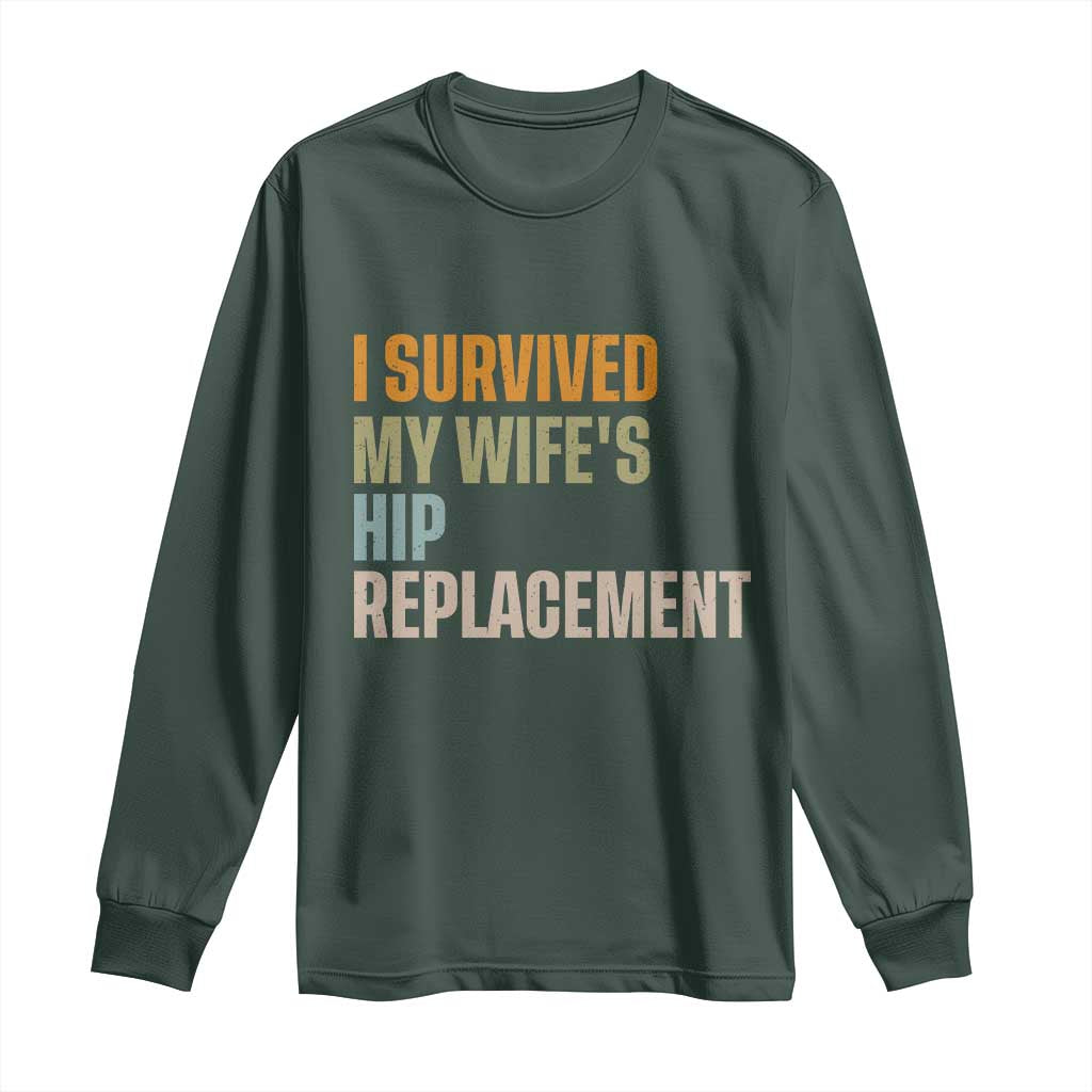 I Survived My Wifes Hip Replacement Funny Husband Long Sleeve Shirt TS10 Dark Forest Green Print Your Wear