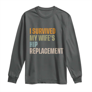 I Survived My Wifes Hip Replacement Funny Husband Long Sleeve Shirt TS10 Dark Heather Print Your Wear
