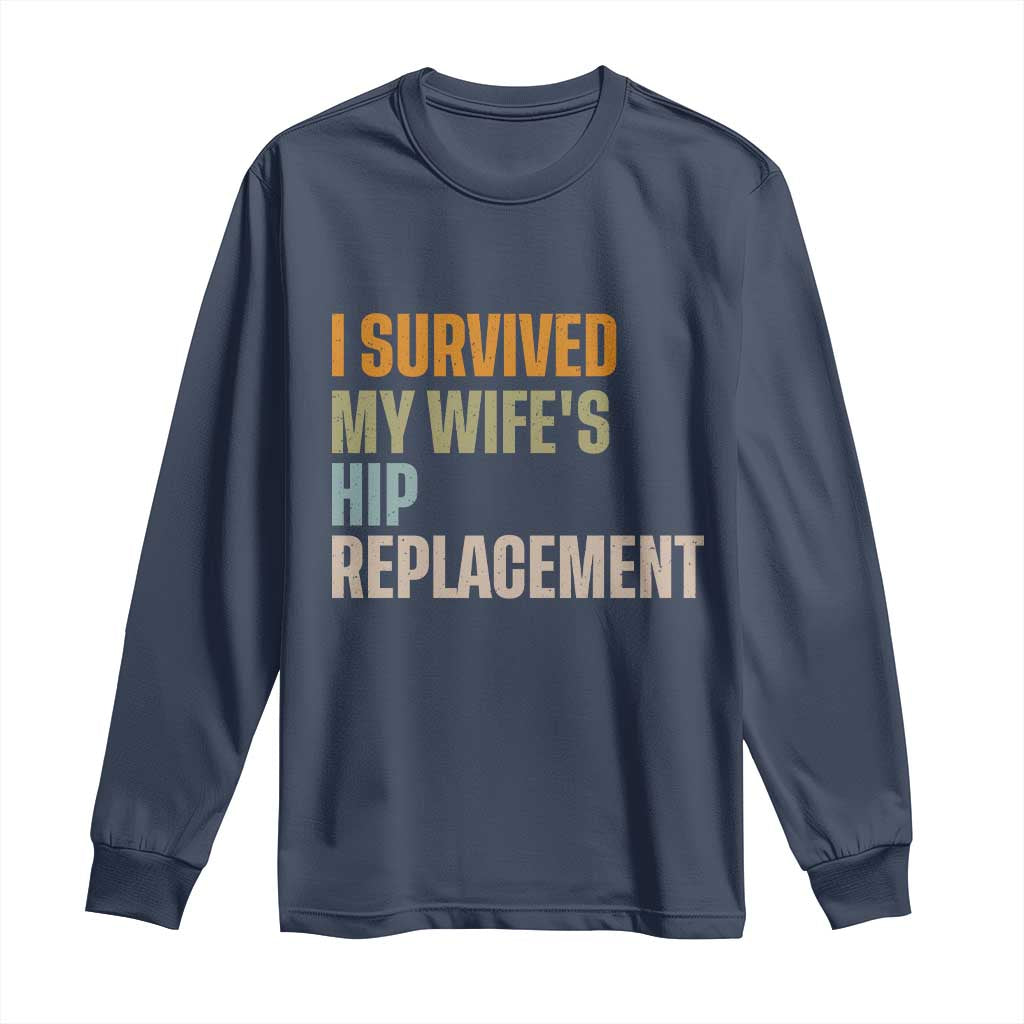 I Survived My Wifes Hip Replacement Funny Husband Long Sleeve Shirt TS10 Navy Print Your Wear
