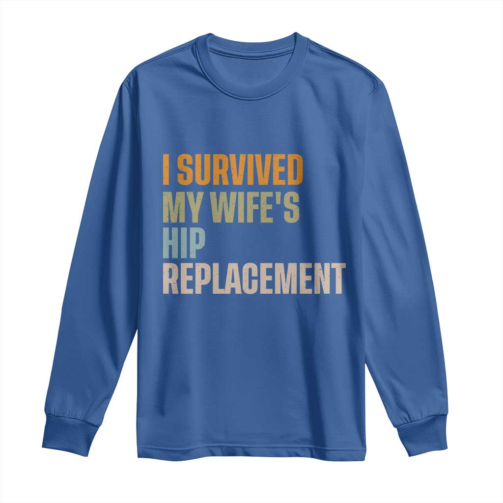 I Survived My Wifes Hip Replacement Funny Husband Long Sleeve Shirt TS10 Royal Blue Print Your Wear