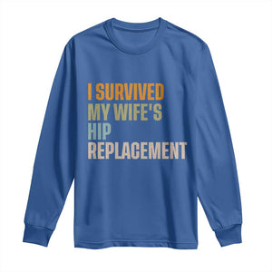 I Survived My Wifes Hip Replacement Funny Husband Long Sleeve Shirt TS10 Royal Blue Print Your Wear