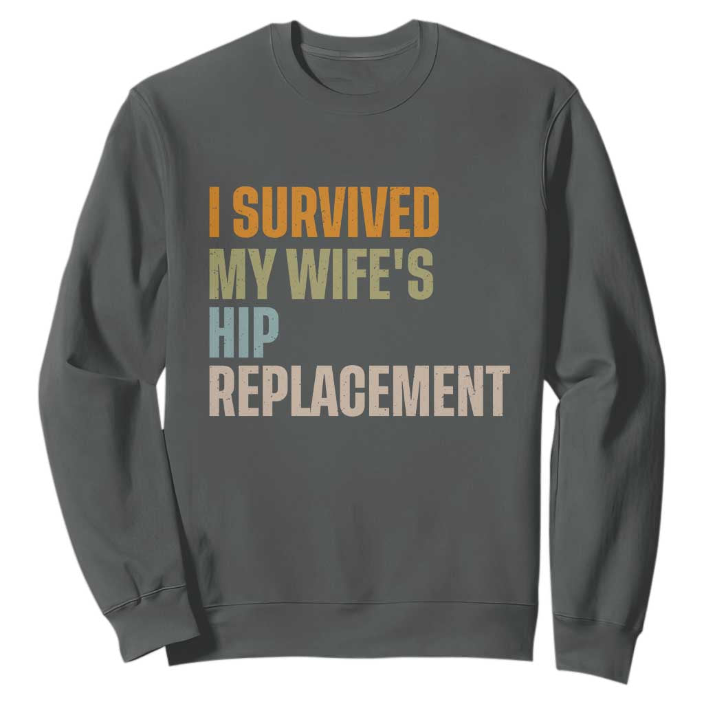 I Survived My Wifes Hip Replacement Funny Husband Sweatshirt TS10 Dark Heather Print Your Wear
