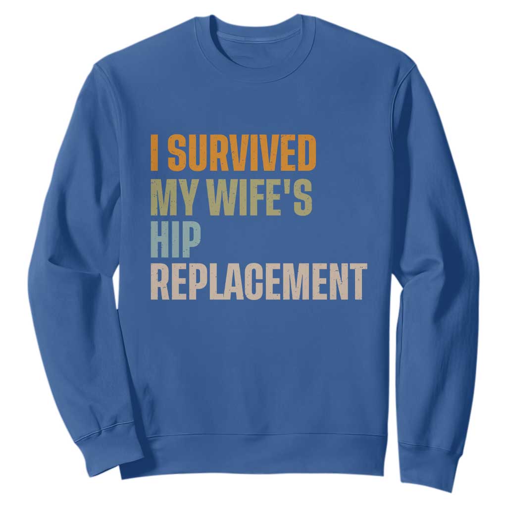 I Survived My Wifes Hip Replacement Funny Husband Sweatshirt TS10 Royal Blue Print Your Wear
