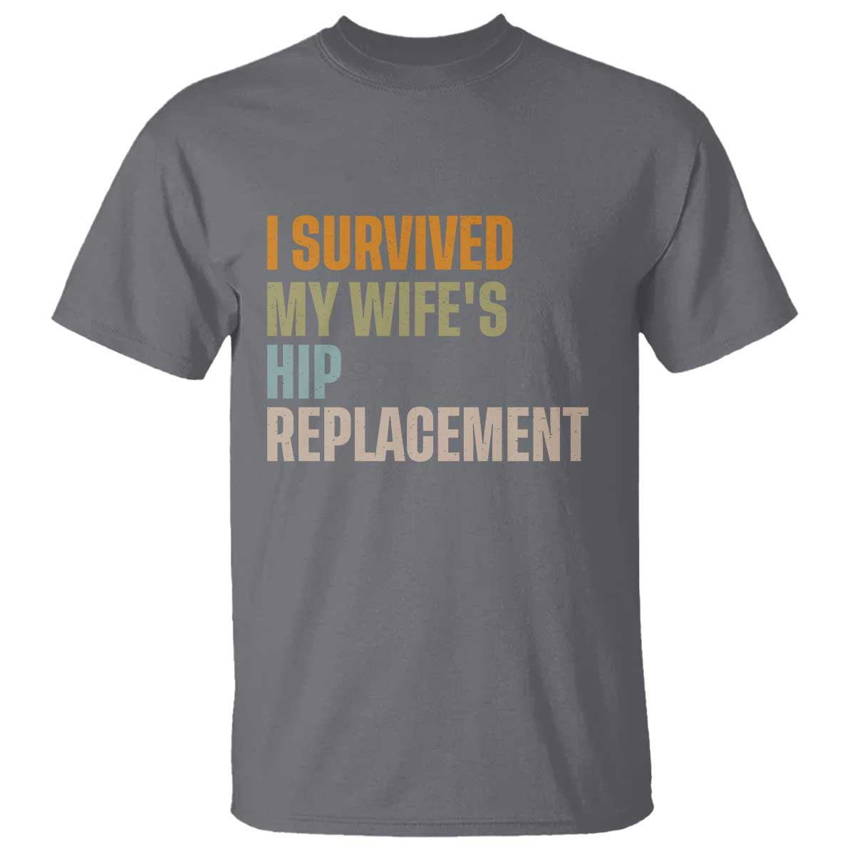 I Survived My Wifes Hip Replacement Funny Husband T Shirt TS10 Charcoal Print Your Wear