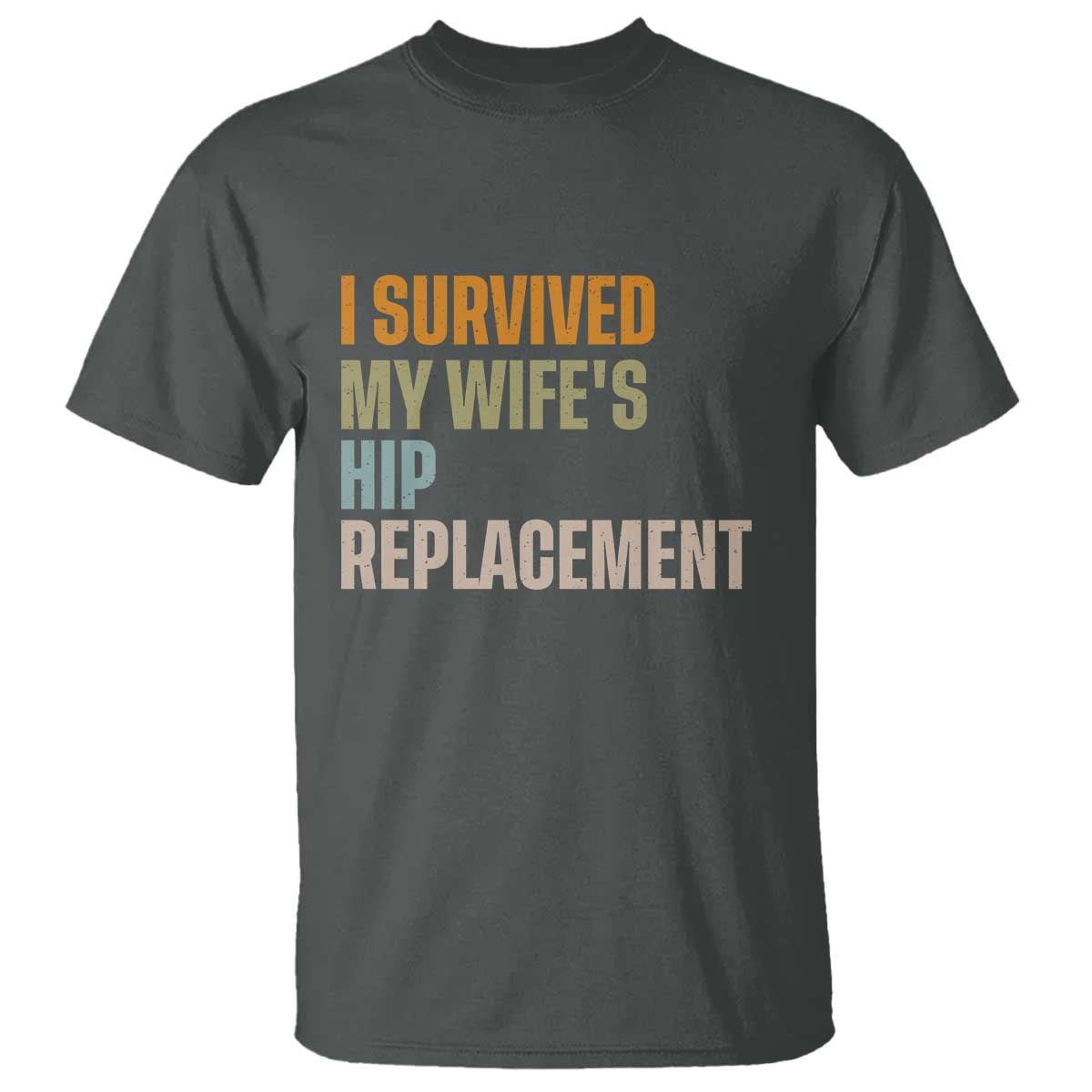 I Survived My Wifes Hip Replacement Funny Husband T Shirt TS10 Dark Heather Print Your Wear