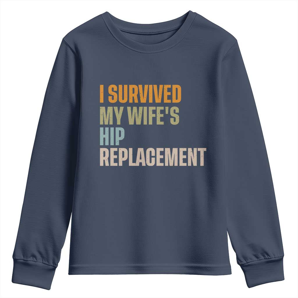 I Survived My Wifes Hip Replacement Funny Husband Youth Sweatshirt TS10 Navy Print Your Wear