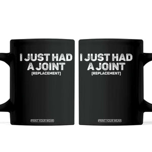 Funny After Surgery Coffee Mug I Just had a Joint Hip Shoulder Knee Replacement TS10 Black Print Your Wear