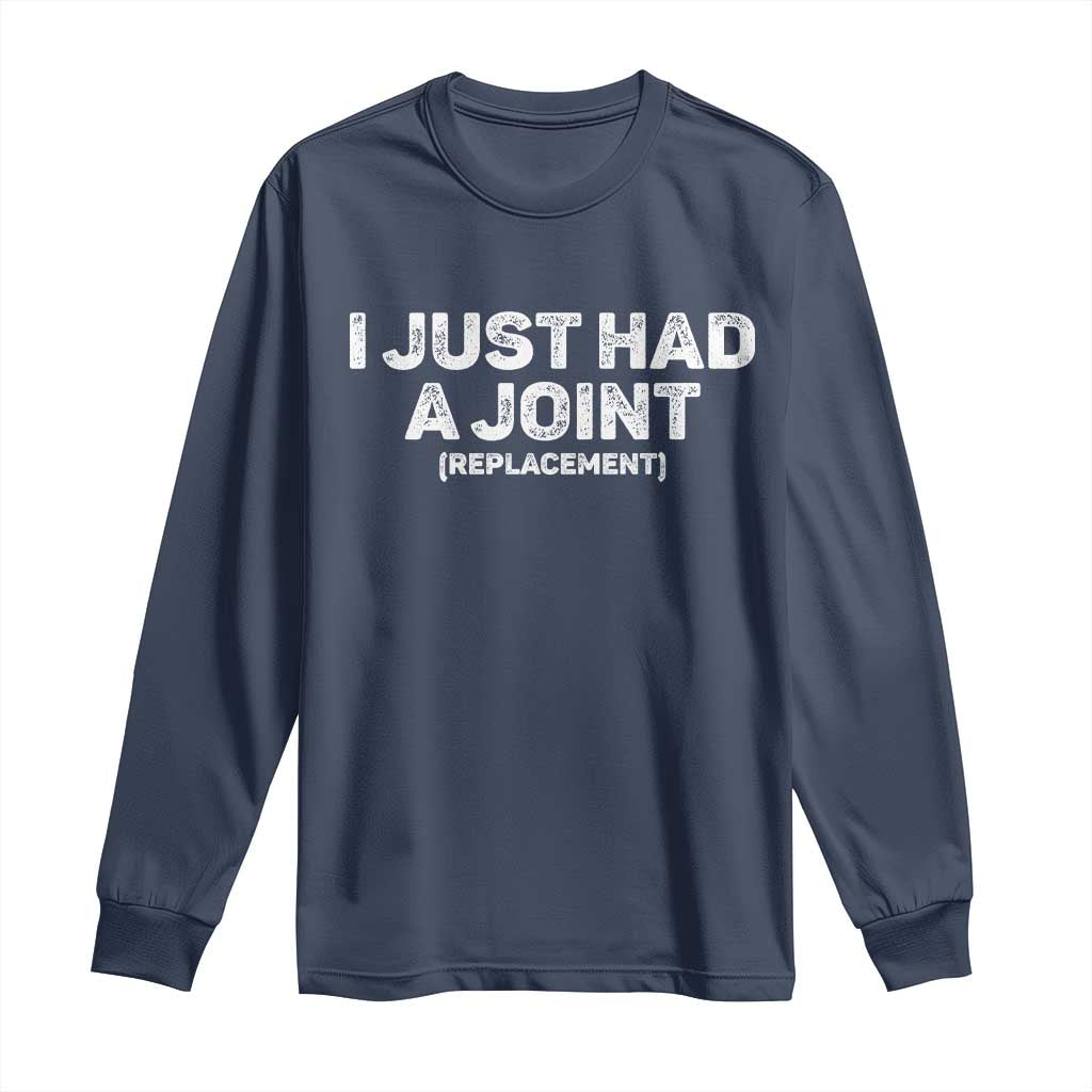 Funny After Surgery Long Sleeve Shirt I Just had a Joint Hip Shoulder Knee Replacement TS10 Navy Print Your Wear
