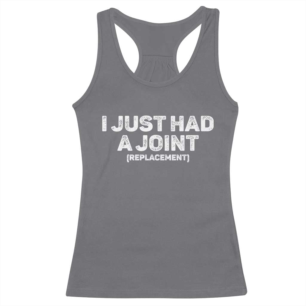 Funny After Surgery Racerback Tank Top I Just had a Joint Hip Shoulder Knee Replacement TS10 Charcoal Print Your Wear