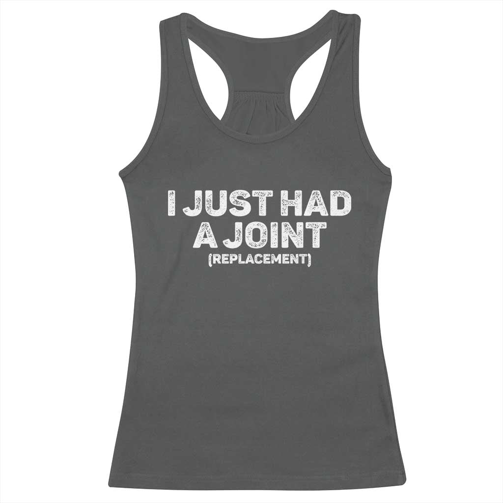 Funny After Surgery Racerback Tank Top I Just had a Joint Hip Shoulder Knee Replacement TS10 Dark Heather Print Your Wear