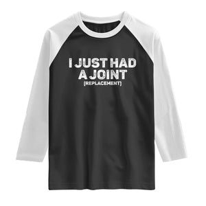 Funny After Surgery Raglan Shirt I Just had a Joint Hip Shoulder Knee Replacement TS10 Black White Print Your Wear