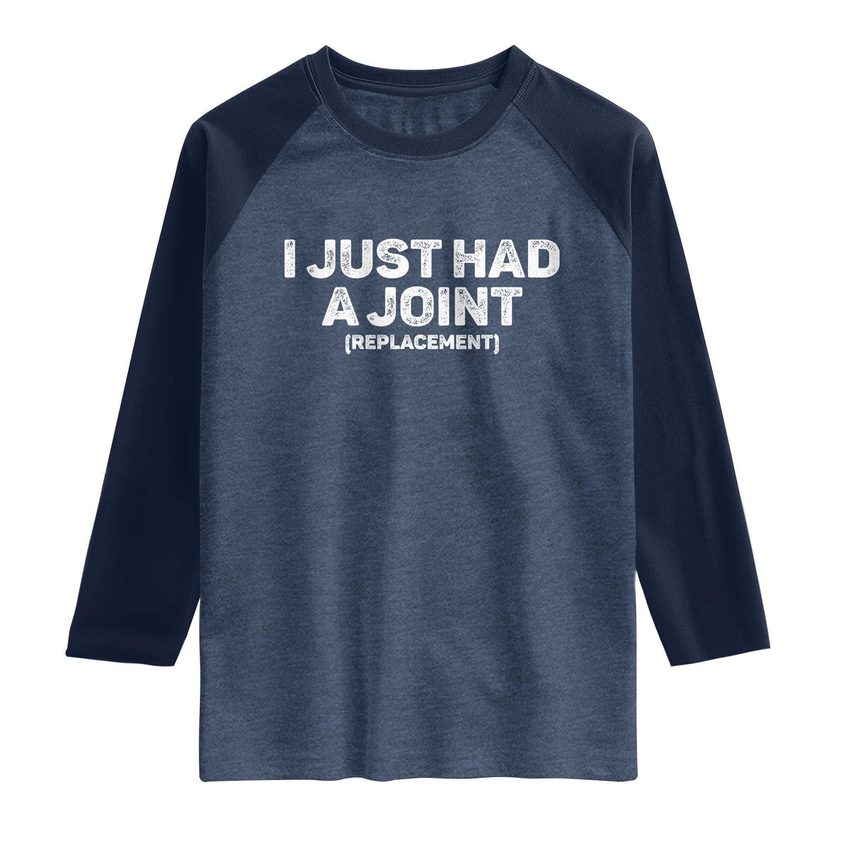 Funny After Surgery Raglan Shirt I Just had a Joint Hip Shoulder Knee Replacement TS10 Heather Denim Navy Print Your Wear