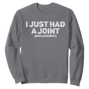Funny After Surgery Sweatshirt I Just had a Joint Hip Shoulder Knee Replacement TS10 Charcoal Print Your Wear