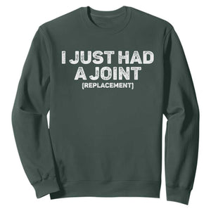 Funny After Surgery Sweatshirt I Just had a Joint Hip Shoulder Knee Replacement TS10 Dark Forest Green Print Your Wear