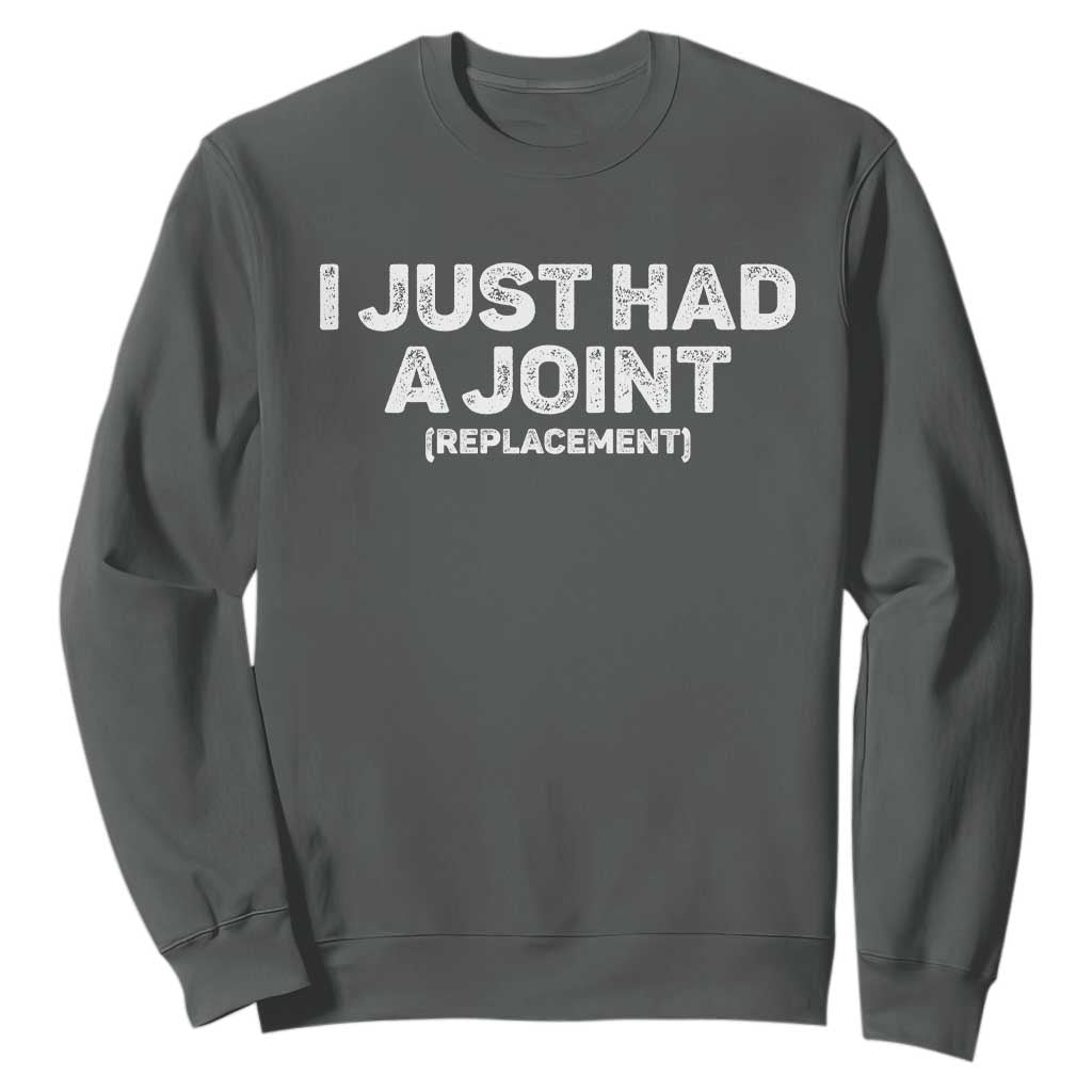 Funny After Surgery Sweatshirt I Just had a Joint Hip Shoulder Knee Replacement TS10 Dark Heather Print Your Wear