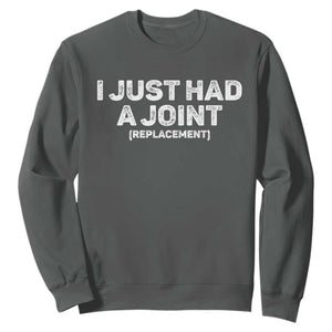 Funny After Surgery Sweatshirt I Just had a Joint Hip Shoulder Knee Replacement TS10 Dark Heather Print Your Wear