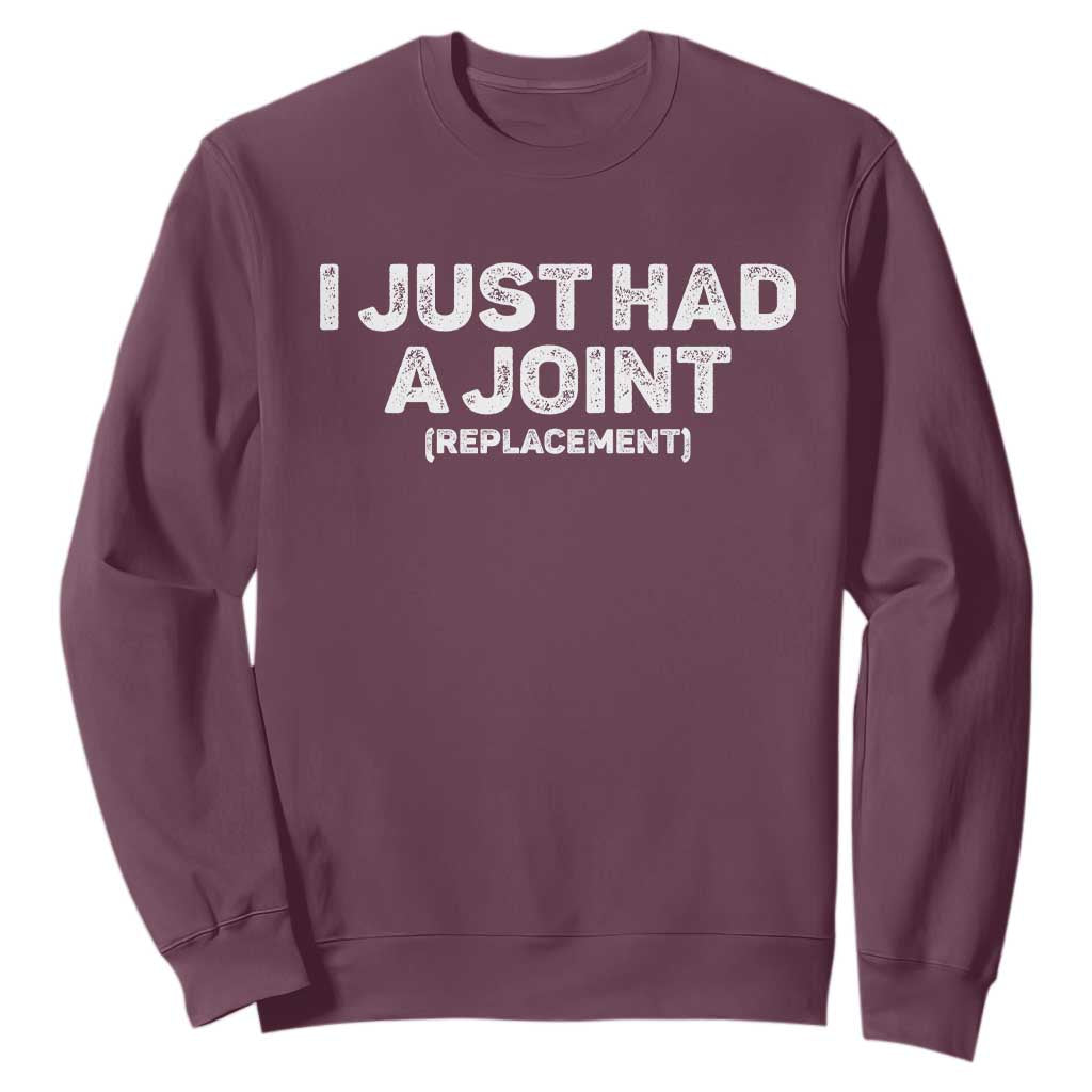 Funny After Surgery Sweatshirt I Just had a Joint Hip Shoulder Knee Replacement TS10 Maroon Print Your Wear