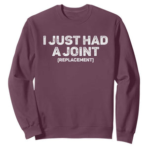 Funny After Surgery Sweatshirt I Just had a Joint Hip Shoulder Knee Replacement TS10 Maroon Print Your Wear